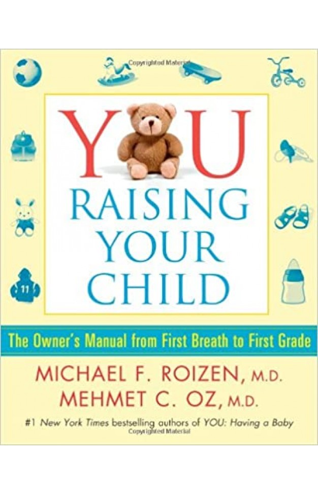 YOU: Raising Your Child - The Owner's Manual from First Breath to First Grade